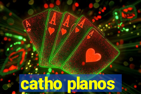 catho planos